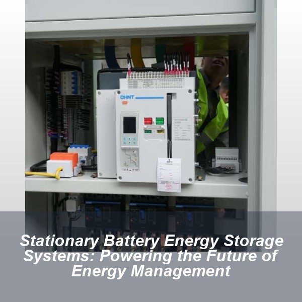 Stationary Battery Energy Storage Systems: Powering the Future of Energy Management